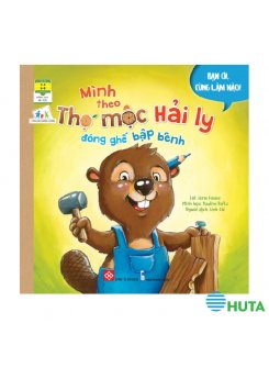 Bạn ơi, Cùng Làm Nào! - Mình Theo Thợ Mộc Hải Ly Đóng Ghế Bập Bênh