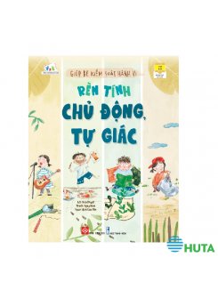 Giúp Bé Kiểm Soát Hành Vi - Rèn tính chủ động, tự giác