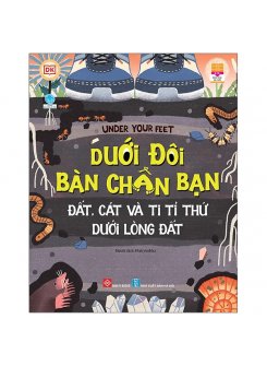 Under Your Feet - Dưới Đôi Bàn Chân Bạn - Đất, Cát Và Ti Tỉ Thứ Dưới Lòng Đất