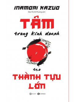 Tâm trong kinh doanh tạo thành tựu lớn