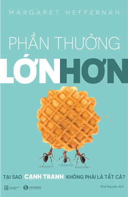 Phần thưởng lớn hơn - Tại sao cạnh tranh không phải là tất cả