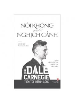 Sách - Cùng Carnegie Tiến Tới Thành Công - Nói Không Với Nghịch Cảnh (Những Bài Học Về Phát Huy Tiềm Năng)