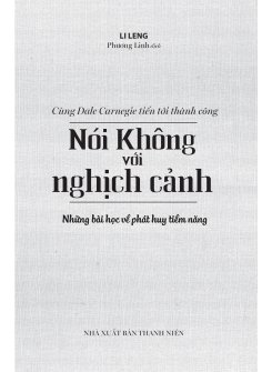 Sách - Cùng Carnegie Tiến Tới Thành Công - Nói Không Với Nghịch Cảnh (Những Bài Học Về Phát Huy Tiềm Năng) 