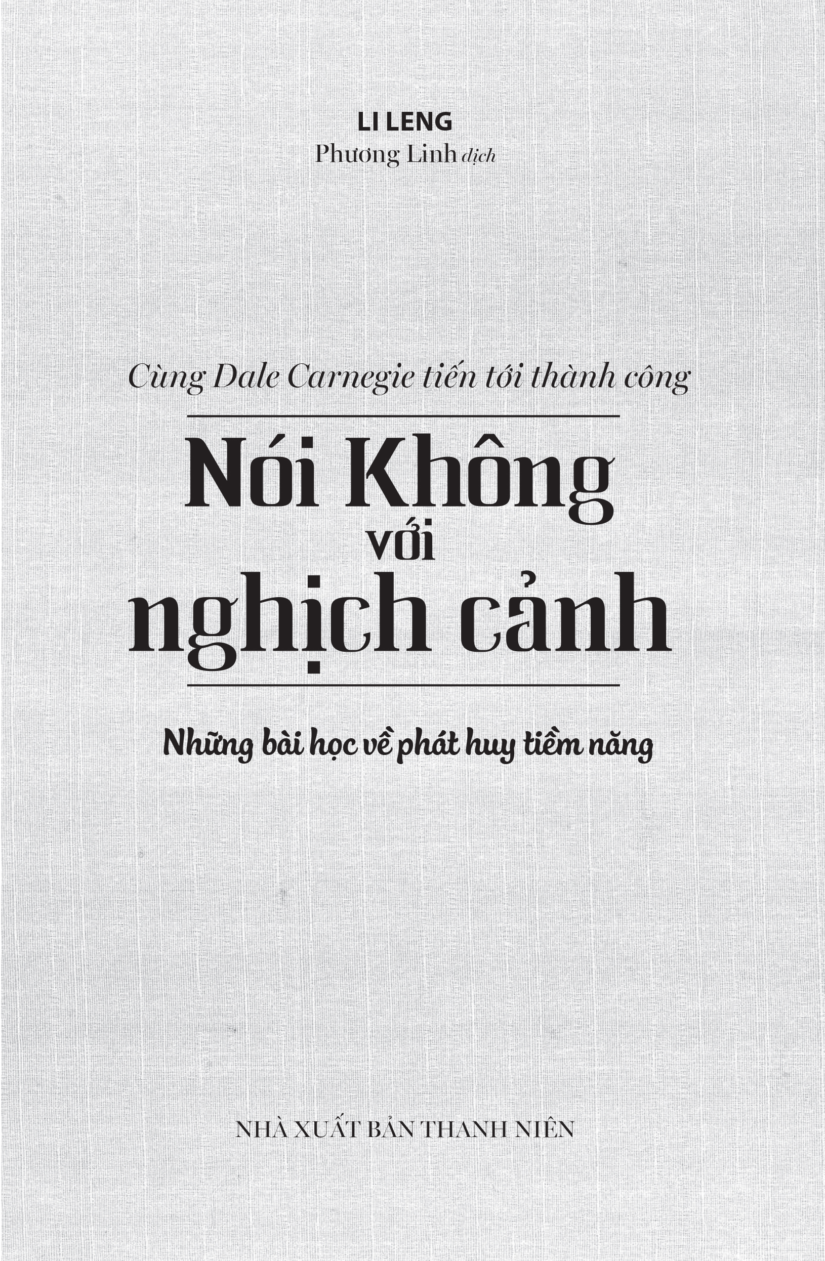 Sách - Cùng Carnegie Tiến Tới Thành Công - Nói Không Với Nghịch Cảnh (Những Bài Học Về Phát Huy Tiềm Năng)