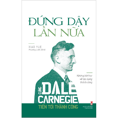 Cùng Dale Carnegie tiến tới thành công - Đứng dậy lần nữa (những bài học về tạo dựng thành công) TB B75