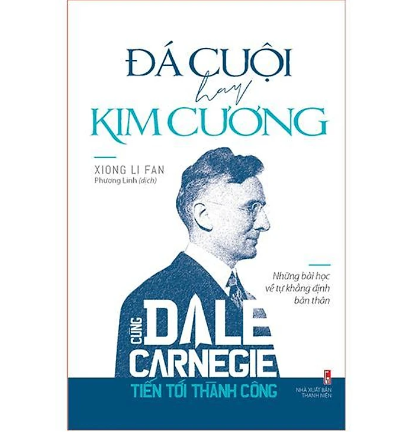 Sách - Cùng Carnegie Tiến Tới Thành Công - Đá Cuội Hay Kim Cương (Những Bài Học Về Tự Khằng Định Bản Thân)