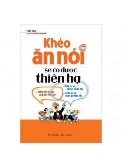 Sách - Khéo Ăn Nói Sẽ Có Được Thiên Hạ (TB)