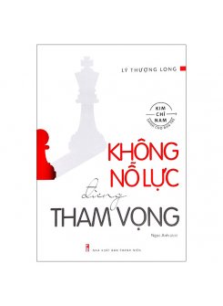 Sách - Kim Chỉ Nam Dành Cho Giới Trẻ - Không Nỗ Lực Đừng Tham Vọng 