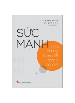 Sức Mạnh Của Những Thay Đổi Tâm Lý Tinh Tế