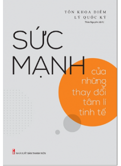 Sức Mạnh Của Những Thay Đổi Tâm Lý Tinh Tế 