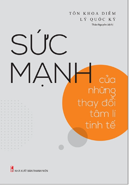 Sức Mạnh Của Những Thay Đổi Tâm Lý Tinh Tế