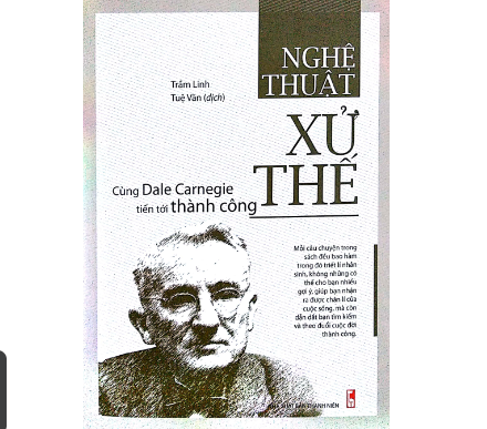 Sách - Nghệ Thuật Xử Thế - Cùng Dale Carnegie Tiến Tới Thành Công  1