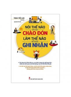 Nói Thế Nào Để Được Chào Đón, Làm Thế Nào Để Được Ghi Nhận (Bìa Cứng) 