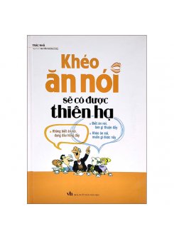 Sách - Khéo Ăn Nói Sẽ Có Được Thiên Hạ (Bìa Cứng) 