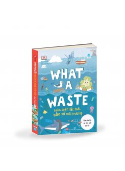 What A Waste - Kiểm Soát Rác Thải, Bảo Vệ Môi Trường